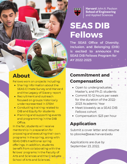 The SEAS Office of Diversity, Inclusion, and Belonging (DIB) is excited to announce the SEAS DIB Fellows Program for AY 2022-202